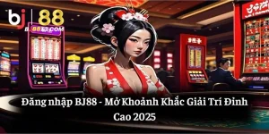 Đăng nhập BJ88: Mở Khoảnh Khắc Giải Trí Đỉnh Cao 2025