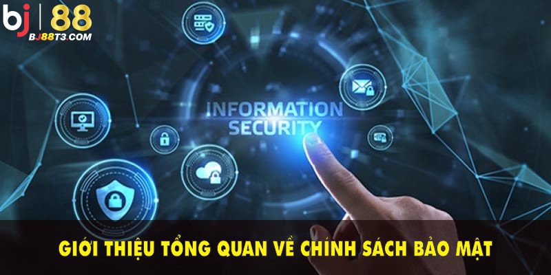 Giới thiệu tổng quan về chính sách bảo mật BJ88