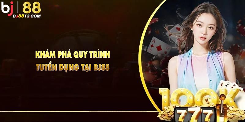 Khám phá quy trình tuyển dụng tại BJ88, mở rộng cánh cửa sự nghiệp trong tầm tay