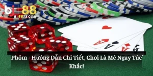 Phỏm: Hướng Dẫn Chi Tiết, Chơi Là Mê Ngay Tức Khắc!